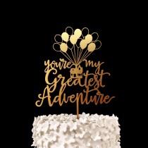 wedding photo - You're My Greatest Adventure Up House Wedding Cake Topper -  Keepsake Wedding Cake Toppers