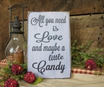 wedding photo - All You Need is Love and Maybe a Little Candy Wedding Sign