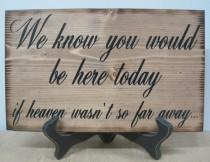 wedding photo - Wood Wedding Sign Memorial We know you would be Here Today if Heaven Wasn't so Far Away Rustic Country Passed Loved Ones Country barn style