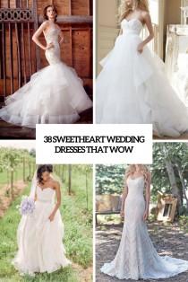 wedding photo - 38 Sweetheart Wedding Dresses That Wow - Weddingomania