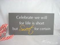 wedding photo - Wedding Signs, Candy Buffet Sign - Celebrate we will for life is short but SWEET for certain - Custom sign