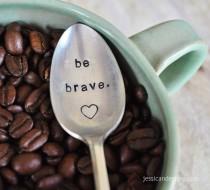 wedding photo - Be Brave - Hand Stamped, Inspirational Vintage Coffee Spoon for Coffee Lovers