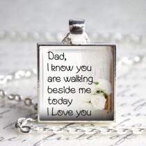 wedding photo - Bouquet charm pendant Memorial Wedding jewellery Dad I know you are walking beside me today I Love you Keyring  Remember deceased absent Dad