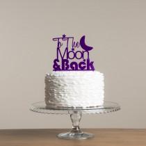 wedding photo - To The Moon and Back Wedding Love Cake Topper