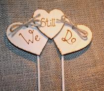 wedding photo - We Still Do, Renewal of Vows, Renew Marriage Vows, Anniversary Topper,Triple Heart Cake Topper,