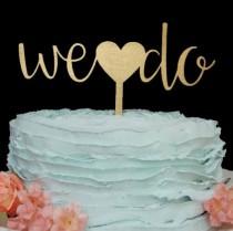 wedding photo - We Do, Cake Topper Wedding, Cake Topper, Wedding Cake Topper, Custom Cake Topper, Custom Wedding Cake Topper, We Do Cake Topper