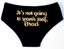 wedding photo - Personalized Lingerie, Personalized Bride Panties It's Not Going to Spank Itself Wedding Lingerie Bridal Underwear Bachelorette Party Gift