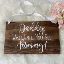 wedding photo - Daddy Wait Until You See Mommy Wedding Wood Sign. Ring Bearer Sign. Rustic Wedding Decor. Daddy Mommy Wedding Sign. Wedding Decor.