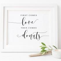 wedding photo - First Comes Love Then Comes Donuts-Donut Sign-All You Need Is Love Sign-Wedding Printables-Table Sign-Reception Wedding Sign-Wedding Signage